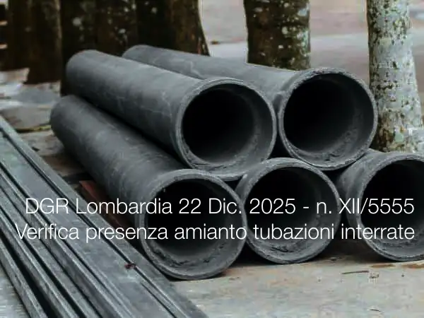 Delibera GR Lombardia 22 dicembre 2025 - n. XII/5555 / Verifica presenza amianto tubazioni interrate